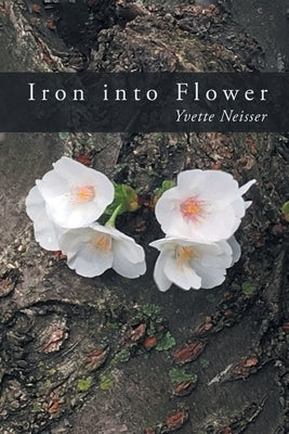 Iron into Flower by Neisser, Yvette