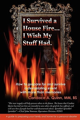 I Survived a House Fire... I Wish My Stuff Had: How to Prepare for and Survive a Devastating Event with More Than Memories by Quinn, Candace A.