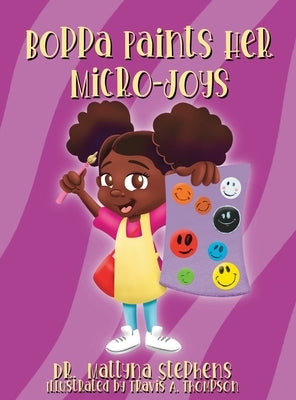 Boppa Paints Her Micro-Joys by Stephens, Mattyna L.