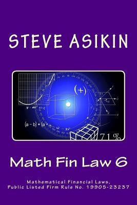 Math Fin Law 6: Mathematical Financial Laws, Public Listed Firm Rule No. 19905-23237 by Asikin, Steve