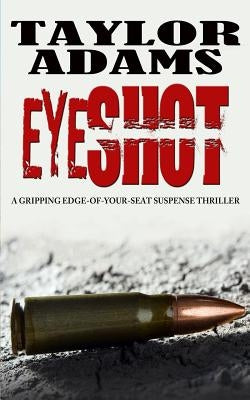 Eyeshot: a gripping edge-of-your-seat suspense thriller by Adams, Taylor