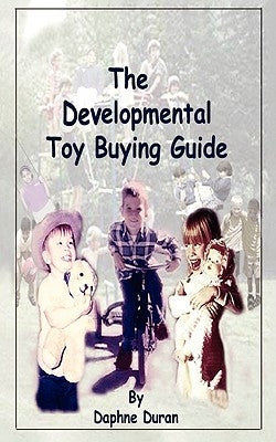 The Developmental Toy Buying Guide by Duran, Daphne