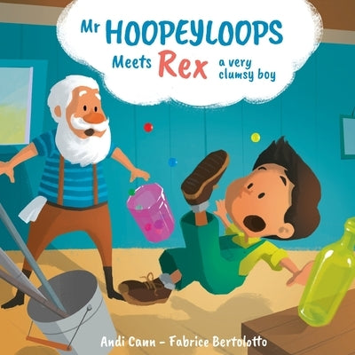 Mr. Hoopeyloops Meets Rex, A Very Clumsy Boy by Cann, Andi