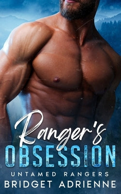 Ranger's Obsession: A Brother's Best Friend Instalove Romance by Adrienne, Bridget
