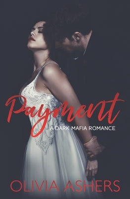 Payment: A Dark Mafia Romance by Ashers, Olivia
