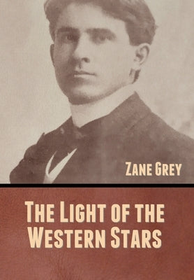 The Light of the Western Stars by Grey, Zane
