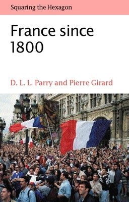 France Since 1800: Squaring the Hexagon by Parry, D. L. L.