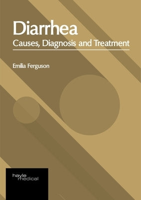 Diarrhea: Causes, Diagnosis and Treatment by Ferguson, Emilia