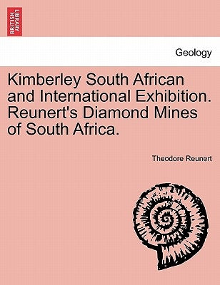 Kimberley South African and International Exhibition. Reunert's Diamond Mines of South Africa. by Reunert, Theodore