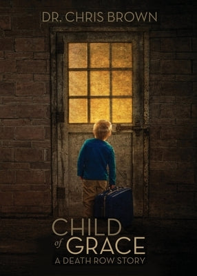 Child of Grace: A Death Row Story by Brown, Chris