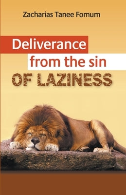 Deliverance From The Sin of Laziness by Fomum, Zacharias Tanee