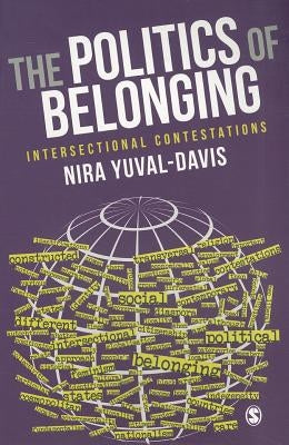The Politics of Belonging: Intersectional Contestations by Yuval-Davis, Nira