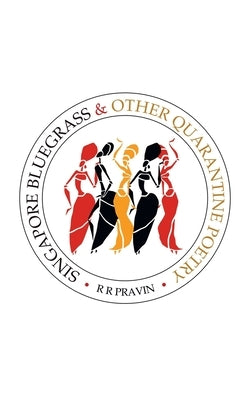 Singapore Bluegrass & Other Quarantine Poetry by Pravin, R. R.