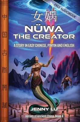 Nüwa the Creator: A Story in Easy Chinese, Pinyin and English by Lu, Jenny
