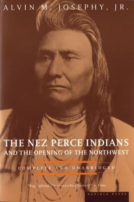 The Nez Perce Indians and the Opening of the Northwest by Josephy, Alvin M.