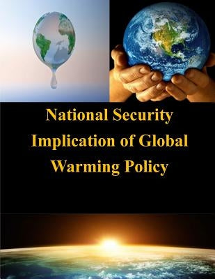 National Security Implication of Global Warming Policy by U. S. Army War College