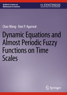 Dynamic Equations and Almost Periodic Fuzzy Functions on Time Scales by Wang, Chao
