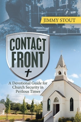 Contact Front: A Devotional Guide for Church Security in Perilous Times by Stout, Jimmy