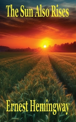 The Sun Also Rises by Hemingway, Ernest