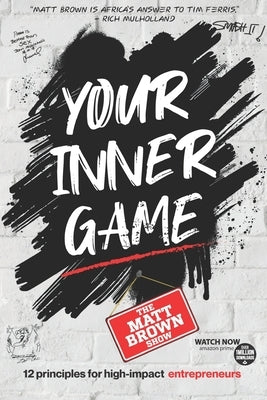 Your Inner Game - 12 Principles For High Impact Entrepreneurs by Brown, Matt