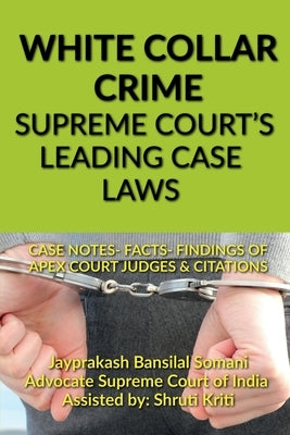 White Collar Crime- Supreme Court's Leading Case Laws by Bansilal, Jayprakash