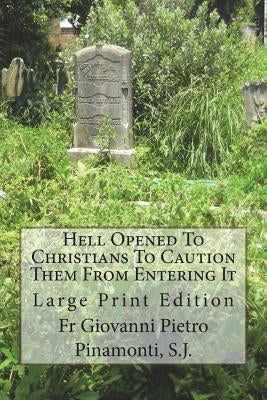 Hell Opened To Christians To Caution Them From Entering It: Large Print Edition by Anonymous