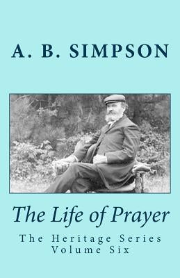 The Life of Prayer: The Heritage Series Volume Six by Mackey, Jeffrey a.