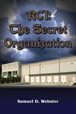Rci: The Secret Organization by Webster, Samuel D.