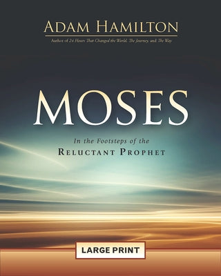 Moses: In the Footsteps of the Reluctant Prophet by Hamilton, Adam