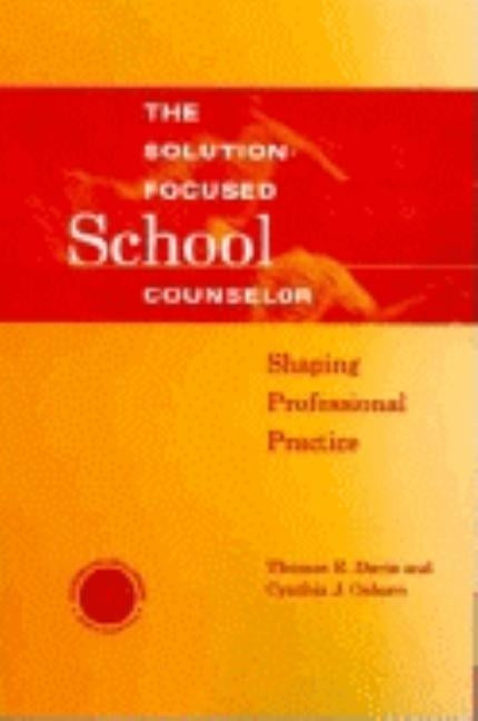 Solution-Focused School Counselor: Shaping Professional Practice by Davis, Tom E.