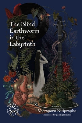 The Blind Earthworm in the Labyrinth by Nitiprapha, Veeraporn