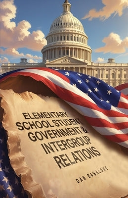 Elementary School Student Government & Intergroup Relations by Basalone, Dan