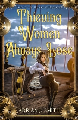 Thieving Women Always Lose by Smith, Adrian J.
