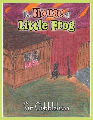 The House of Little Frog by Sir Cobbleham
