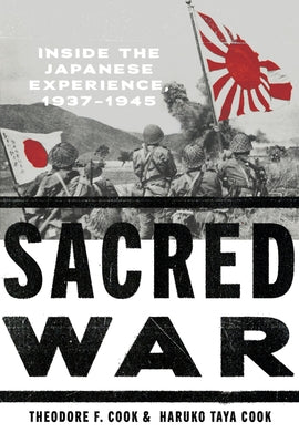 Sacred War: Inside the Japanese Experience, 1937-1945 by Cook, Theodore F.