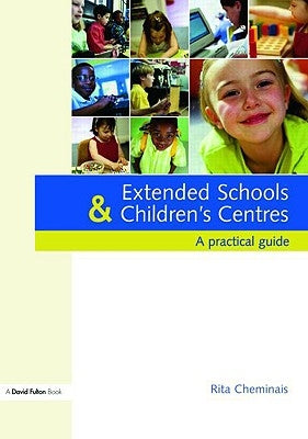 Extended Schools and Children's Centres: A Practical Guide by Cheminais, Rita