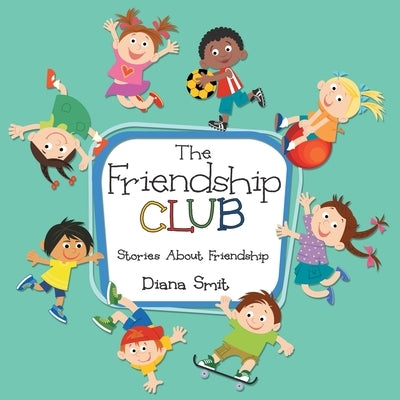 The Friendship Club: Stories About Friendship by Smit, Diana