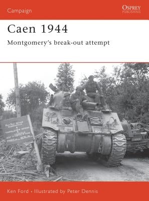 Caen 1944: Montgomery's Break-Out Attempt by Ford, Ken