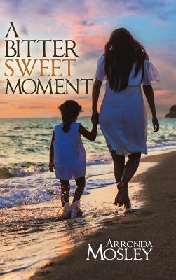 A Bitter Sweet Moment by Mosley, Arronda