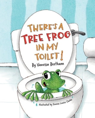 There's a Tree Frog in My Toilet! by Beetham, Vanessa