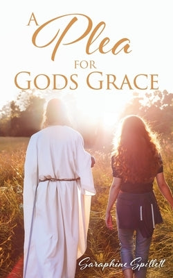 A Plea For Gods Grace by Spillett, Saraphine