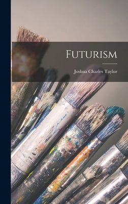 Futurism by Taylor, Joshua Charles 1917- Dn