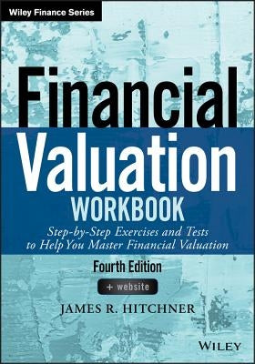 Financial Valuation Workbook: Step-By-Step Exercises and Tests to Help You Master Financial Valuation by Hitchner, James R.