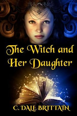 The Witch and Her Daughter by Brittain, C. Dale