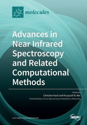 Advances in Near Infrared Spectroscopy and Related Computational Methods by Huck, Christian