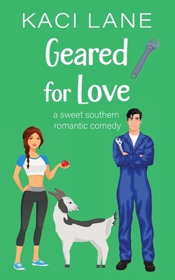 Geared for Love: A Sweet Southern Romantic Comedy by Lane, Kaci