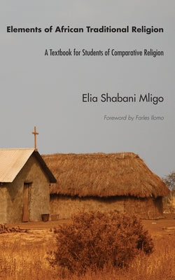 Elements of African Traditional Religion: A Textbook for Students of Comparative Religion by Mligo, Elia Shabani