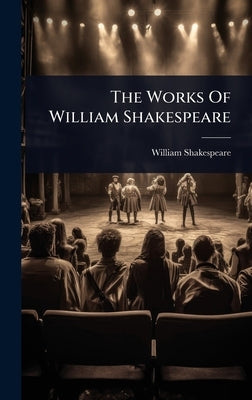 The Works Of William Shakespeare by Shakespeare, William