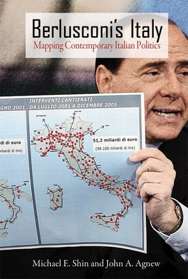 Berlusconi's Italy: Mapping Contemporary Italian Politics by Shin, Michael E.