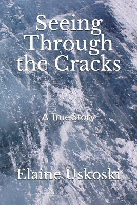 Seeing Through the Cracks by Uskoski, Elaine